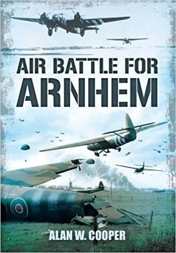 Air Battle for Arnhem - Cooper, Alan W. 