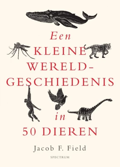 Een kleine wereldgeschiedenis in 50 dieren... - Jacob F. Field 