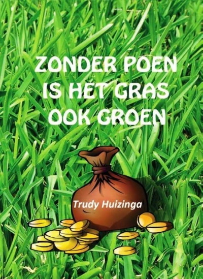 Zonder poen is het gras ook groen - Trudy Huizinga (Auteur) | 
Hans Roode 